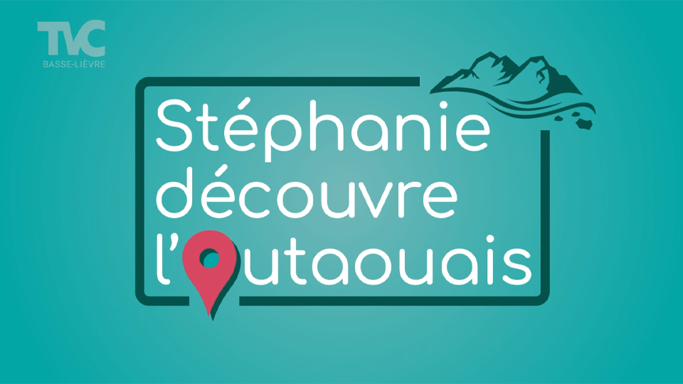 Stéphanie découvre l'Outaouais