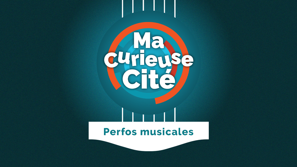 Ma curieuse Cité - Perfos musicales